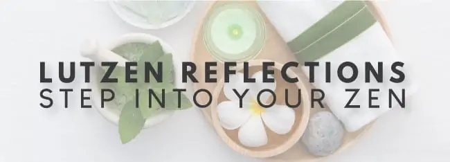 Text: Lutzen Reflections, Step Into Your Zen.